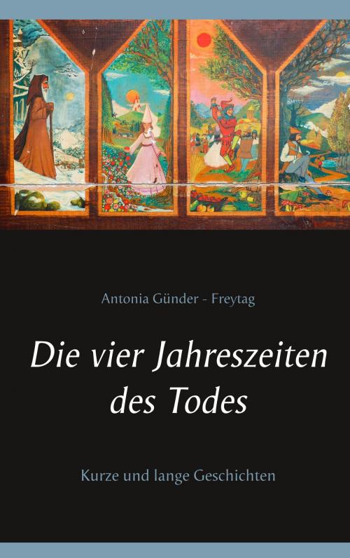 Cover of the book Die vier Jahreszeiten des Todes by Antonia Günder-Freytag, Books on Demand