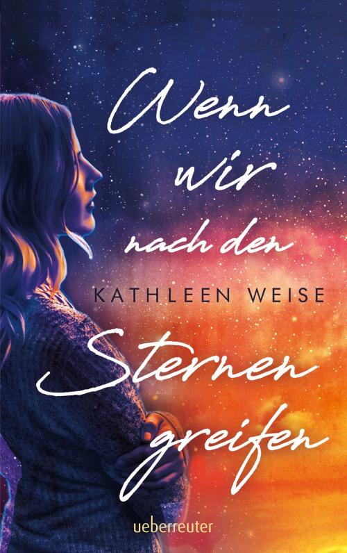 Cover of the book Wenn wir nach den Sternen greifen by Kathleen Weise, Ueberreuter Verlag