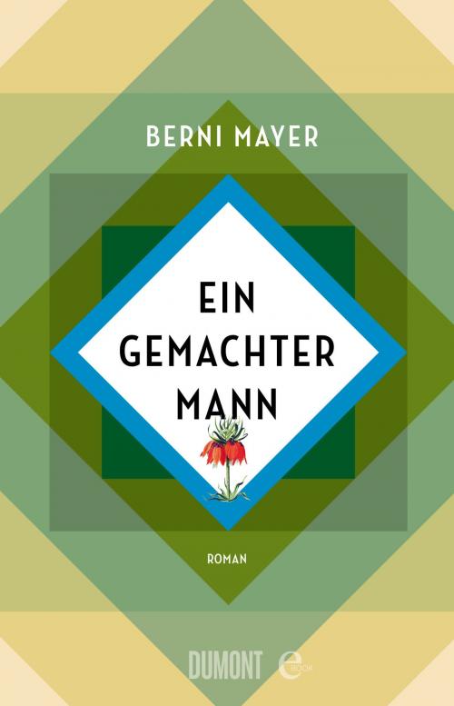 Cover of the book Ein gemachter Mann by Berni Mayer, DuMont Buchverlag