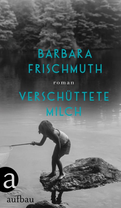 Cover of the book Verschüttete Milch by Barbara Frischmuth, Aufbau Digital