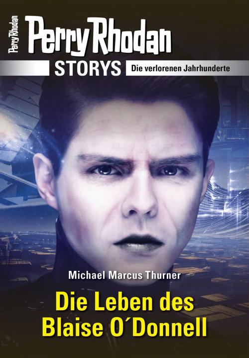 Cover of the book PERRY RHODAN-Storys: Die Leben des Blaise O'Donnell by Michael Marcus Thurner, Perry Rhodan digital