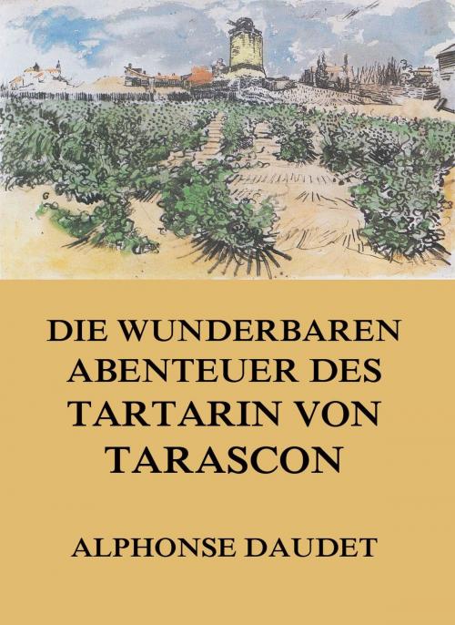 Cover of the book Die wunderbaren Abenteuer des Tartarin von Tarascon by Alphonse Daudet, Jazzybee Verlag