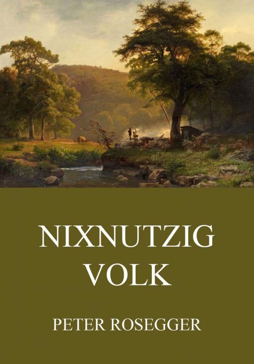 Cover of the book Nixnutzig Volk by Peter Rosegger, Jazzybee Verlag