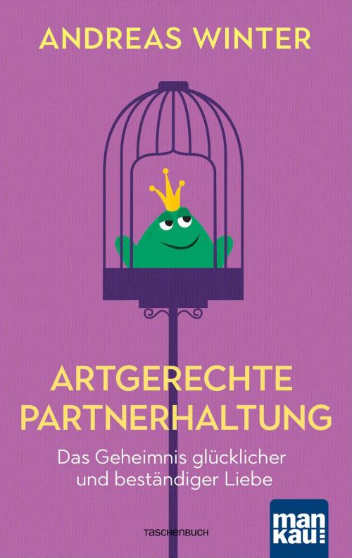 Cover of the book Artgerechte Partnerhaltung. Das Geheimnis glücklicher und beständiger Liebe by Andreas Winter, Mankau Verlag