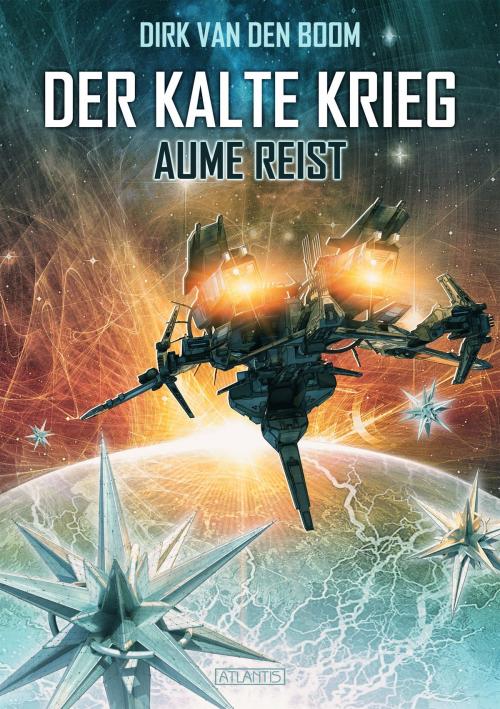 Cover of the book Aume reist - Der Kalte Krieg 1 by Dirk van den Boom, Atlantis Verlag