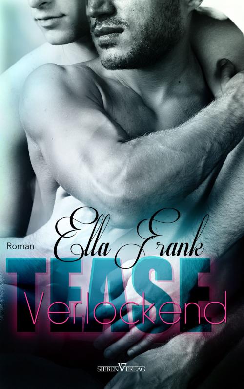 Cover of the book Tease - Verlockend by Ella Frank, Sieben Verlag