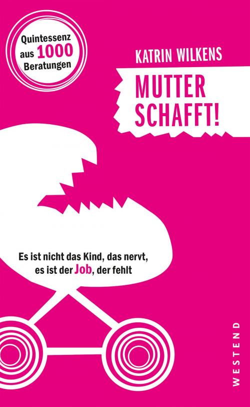 Cover of the book Mutter schafft! by Katrin Wilkens, Westend Verlag