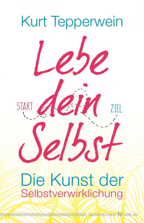 Cover of the book Lebe dein Selbst by Kurt Tepperwein, Verlag "Die Silberschnur"