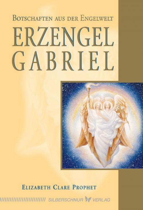 Cover of the book Erzengel Gabriel by Elizabeth Clare Prophet, Verlag "Die Silberschnur"