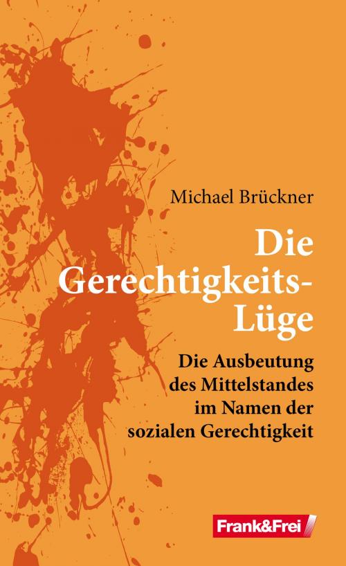 Cover of the book Die Gerechtigkeits-Lüge by Michael Brückner, Verlag Frank&Frei