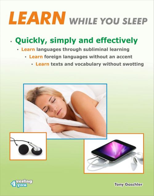 Cover of the book Learn while you sleep. Quickly, simply and effectively. by Tony Gaschler, verlag4you