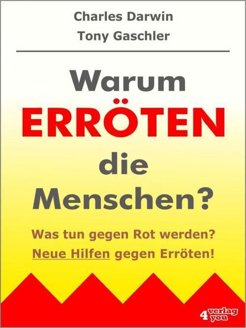 Cover of the book Warum erröten die Menschen? Was tun gegen Rot werden? by Tony Gaschler, Charles Darwin, verlag4you