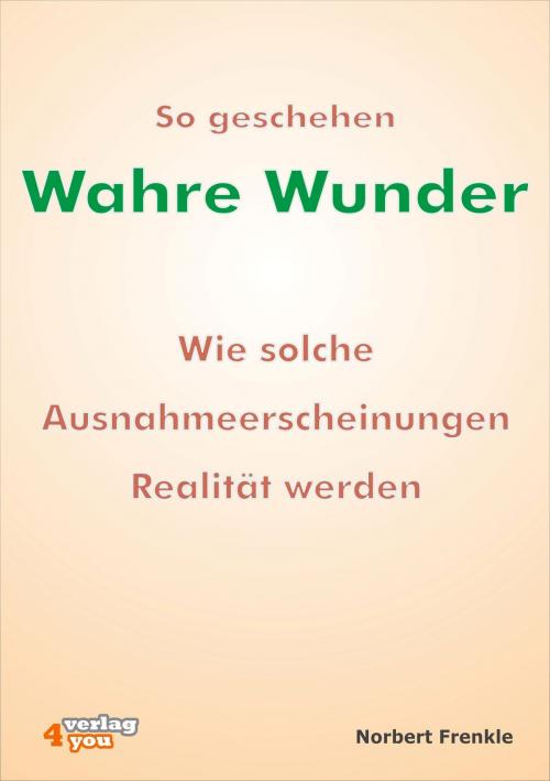 Cover of the book So geschehen wahre Wunder by Norbert Frenkle, verlag4you