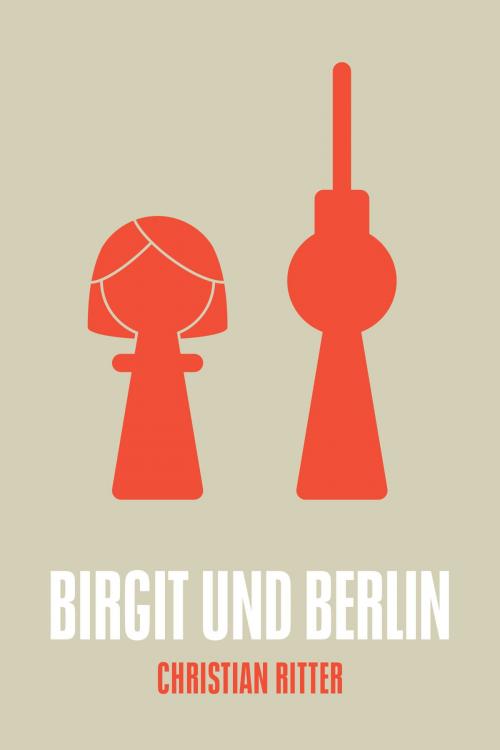Cover of the book Birgit und Berlin by Christian Ritter, Unsichtbar Verlag