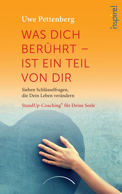 Cover of the book Was Dich berührt - ist ein Teil von Dir by Uwe Pettenberg, inspire! Verlag