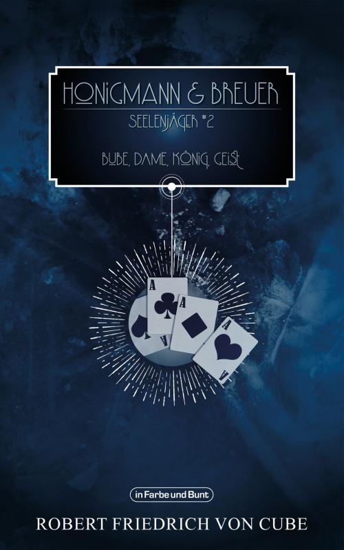 Cover of the book Honigmann & Breuer: Seelenjäger - Teil 2: Bube, Dame, König, Geist by Robert Friedrich von Cube, Weltenwandler, In Farbe und Bunt Verlag