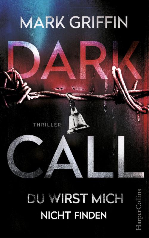 Cover of the book Dark Call - Du wirst mich nicht finden by Mark Griffin, HarperCollins