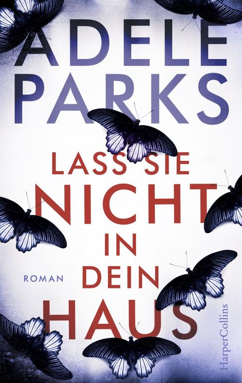 Cover of the book Lass sie nicht in dein Haus by Adele Parks, HarperCollins