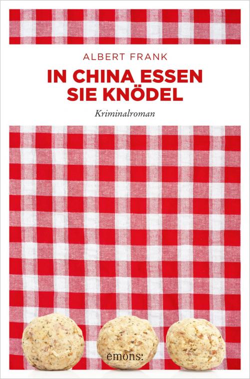 Cover of the book In China essen sie Knödel by Albert Frank, Emons Verlag