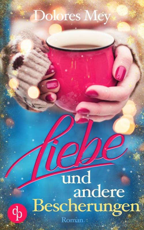 Cover of the book Liebe und andere Bescherungen (Liebe) by Dolores Mey, digital publishers