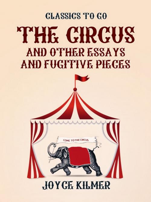 Cover of the book The Circus and Other Essays and Fugitive Pieces by Joyce Kilmer, Otbebookpublishing
