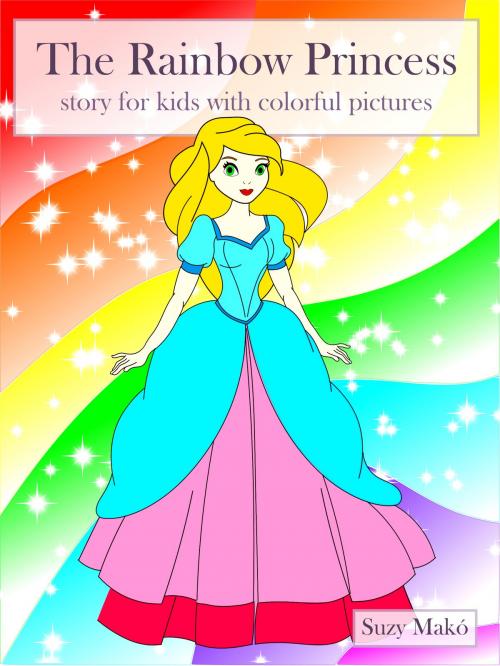 Cover of the book The Rainbow Princess by Suzy Makó, Suzy Makó