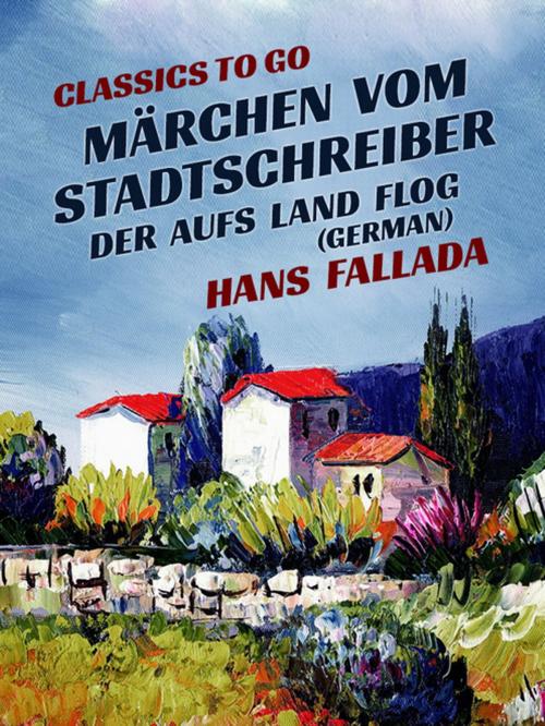 Cover of the book Märchen vom Stadtschreiber, der aufs Land flog (German) by Hans Fallada, Otbebookpublishing
