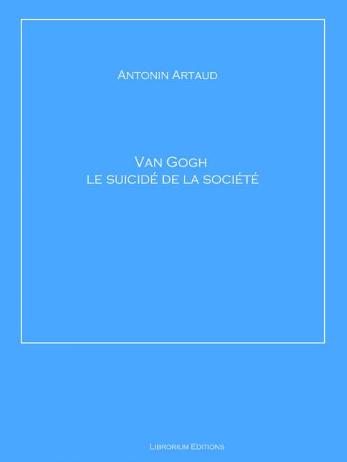 Cover of the book Van Gogh le suicidé de la société by Antonin Artaud, Librorium Editions