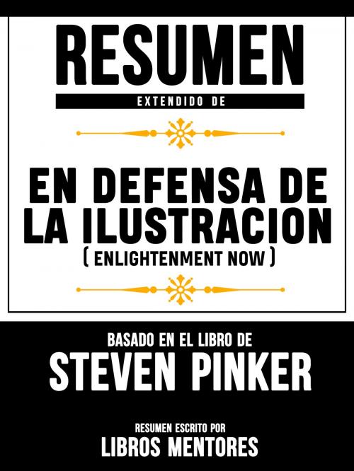 Cover of the book Resumen De En Defensa De La Ilustracion (Enlightenment Now) – Basado En El Libro De Steven Pinker by Libros Mentores, Libros Mentores