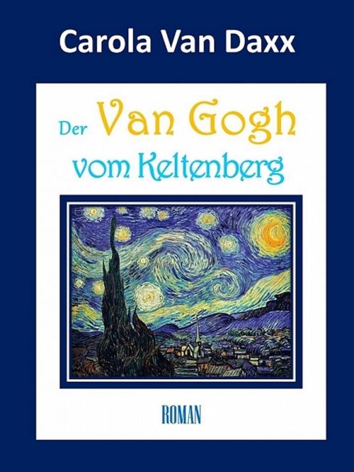 Cover of the book Der Van Gogh vom Keltenberg by Carola van Daxx, XinXii-GD Publishing