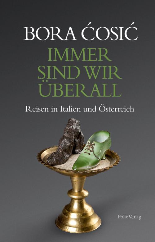 Cover of the book Immer sind wir überall by Bora Ćosić, Folio Verlag