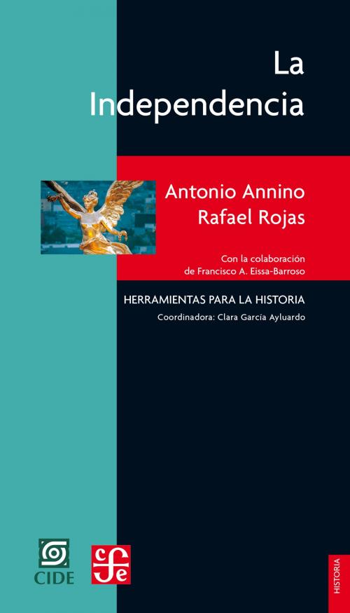 Cover of the book La Independencia by Antonio Annino, Rafael Rojas, Fondo de Cultura Económica