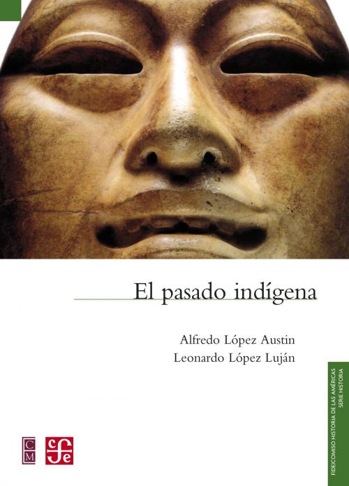 Cover of the book El pasado indígena by Alfredo López Austin, Leonardo López Luján, Fondo de Cultura Económica