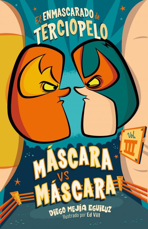 Cover of the book Máscara vs. Máscara (El enmascarado de terciopelo 3) by Diego Mejía Eguiluz, Penguin Random House Grupo Editorial México