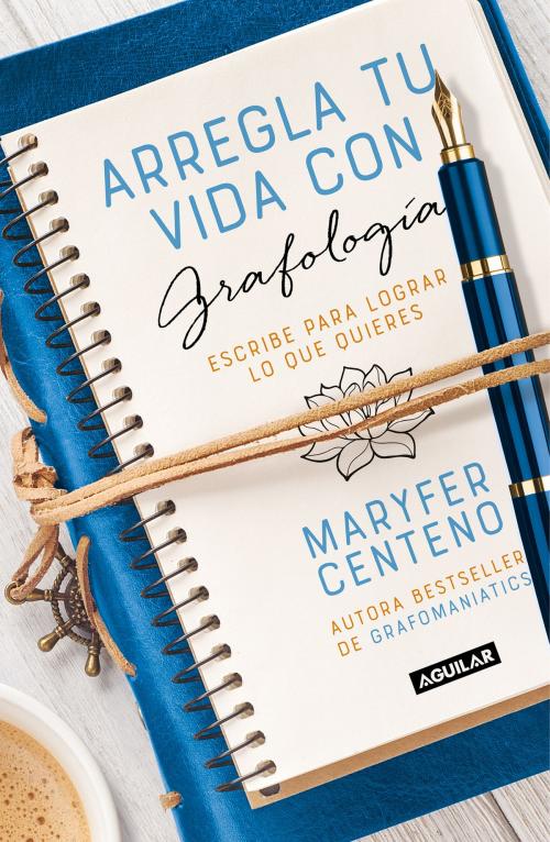 Cover of the book Arregla tu vida con grafología by Maryfer Centeno, Penguin Random House Grupo Editorial México