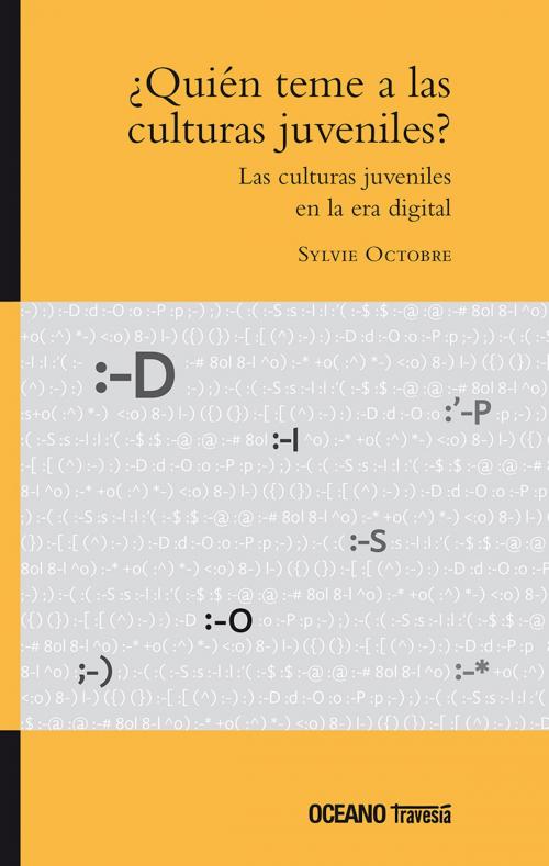Cover of the book ¿Quién teme a las culturas juveniles? by Sylvie Octobre, Océano Travesía
