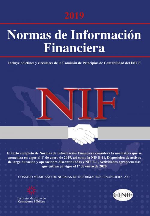Cover of the book Normas de Información Financiera (NIF) 2019 by Felipe Pérez Cervantes, William Allan Biese Decker, Luis Antonio Cortés Moreno, Elsa Beatriz García Bojorges, Juan Mauricio Gras Gas, IMCP