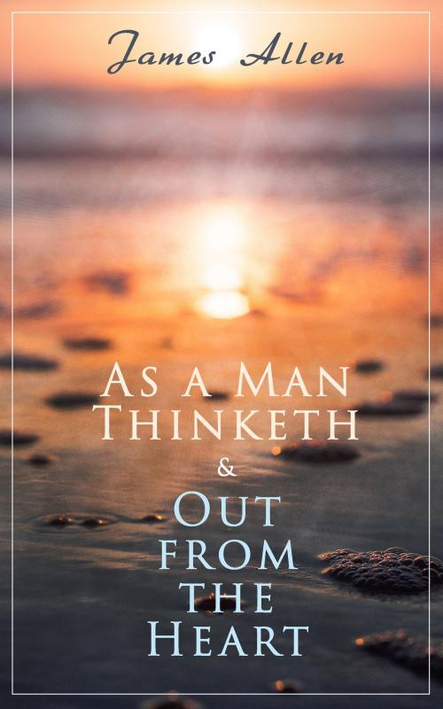 Cover of the book As a Man Thinketh & Out from the Heart by James Allen, e-artnow