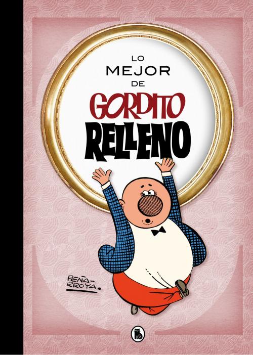 Cover of the book Lo mejor de Gordito Relleno (Lo mejor de...) by Peñarroya, Penguin Random House Grupo Editorial España