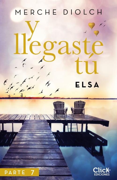 Cover of the book Y llegaste tú 7. Elsa by Merche Diolch, Grupo Planeta