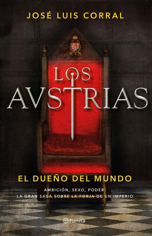 Cover of the book Los Austrias. El dueño del mundo by José Luis Corral, Grupo Planeta