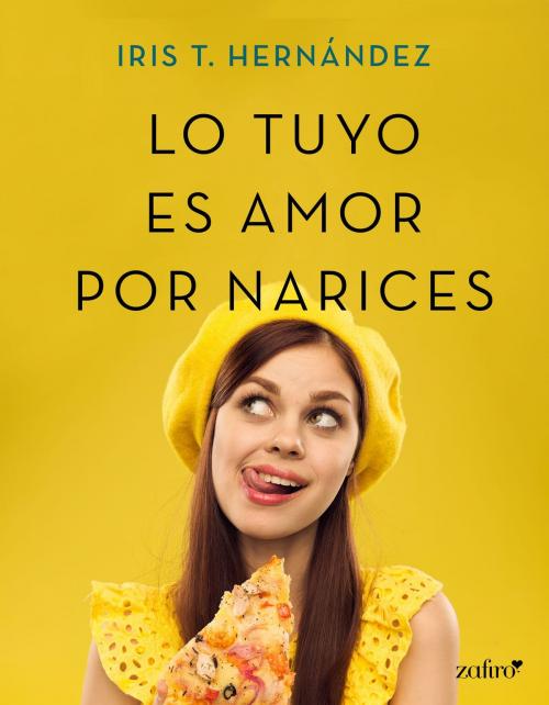 Cover of the book Lo tuyo es amor por narices by Iris T. Hernández, Grupo Planeta