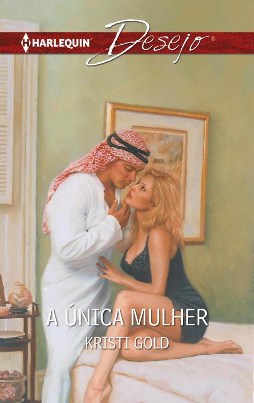 Cover of the book A única mulher by Kristi Gold, Harlequin, uma divisão de HarperCollins Ibérica, S.A.