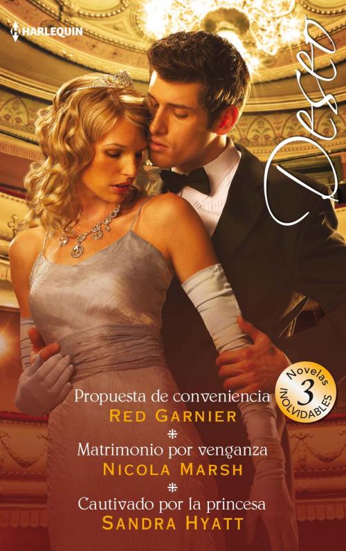 Cover of the book Propuesta de conveniencia - Matrimonio por venganza - Cautivado por la princesa by Red Garnier, Nicola Marsh, Sandra Hyatt, Harlequin, una división de HarperCollins Ibérica, S.A.