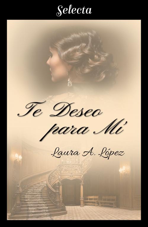 Cover of the book Te deseo para mí (Rosa blanca 6) by Laura A. López, Penguin Random House Grupo Editorial España