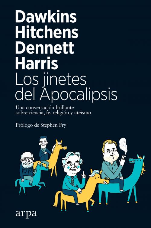Cover of the book Los jinetes del Apocalipsis by Richard Dawkins, Christopher Hitchens, Daniel Dennett, Sam Harris, Stephen Fry, Arpa