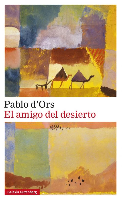 Cover of the book El amigo del desierto by Pablo d'Ors, Galaxia Gutenberg
