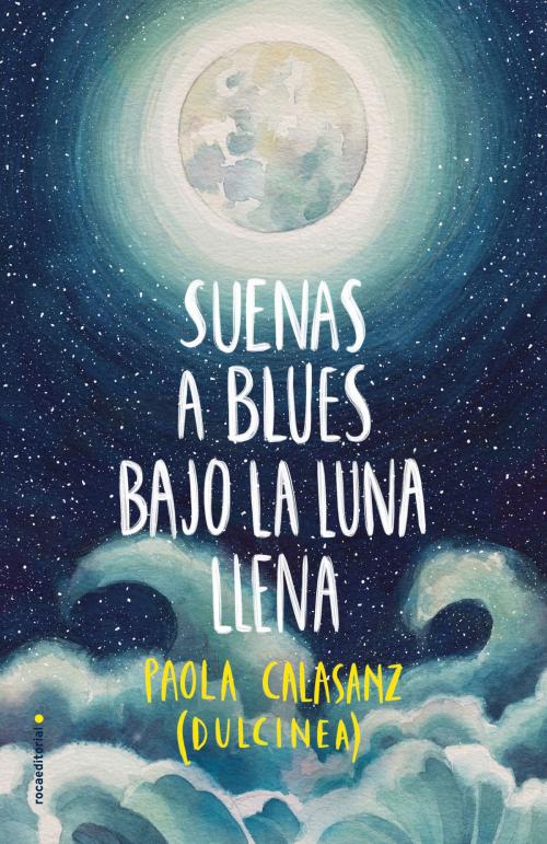 Cover of the book Suenas a blues bajo la luna llena by Dulcinea (Paola Calasanz), Roca Editorial de Libros