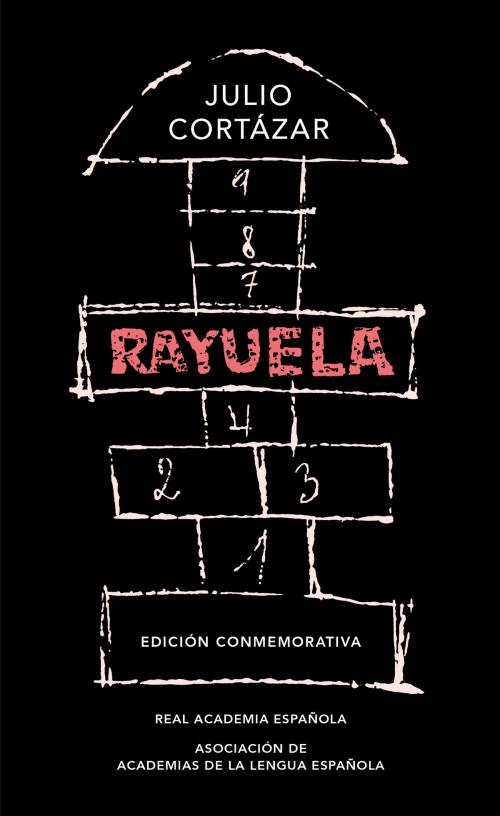 Cover of the book Rayuela (Edición conmemorativa de la RAE y la ASALE) by Julio Cortázar, Penguin Random House Grupo Editorial España