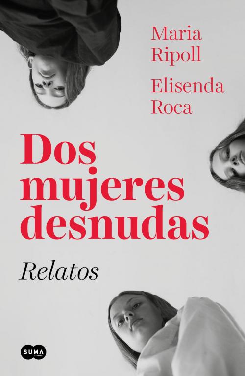 Cover of the book Dos mujeres desnudas. Relatos by Elisenda Roca, Maria Ripoll, Penguin Random House Grupo Editorial España